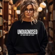 Load image into Gallery viewer, UNDIAGNOSED but something ain't right Crewneck Sweatshirt