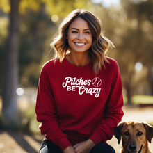 Load image into Gallery viewer, Pitches Be Crazy - Crewneck Sweatshirt