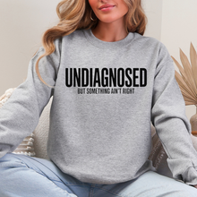 Load image into Gallery viewer, UNDIAGNOSED but something ain't right Crewneck Sweatshirt