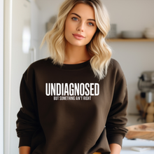 Load image into Gallery viewer, UNDIAGNOSED but something ain't right Crewneck Sweatshirt