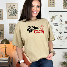 Load image into Gallery viewer, Pitches Be Crazy - Tee