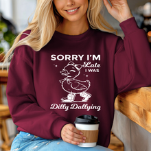 Load image into Gallery viewer, Sorry I'm Late, I Was Dilly Dallying - DUCK Crewneck Sweatshirt