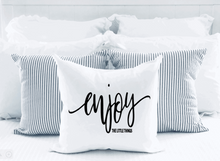 Load image into Gallery viewer, "Enjoy the Little Things" Pillow