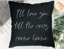Load image into Gallery viewer, "I'll Love You till the Cows Come Home" Pillow