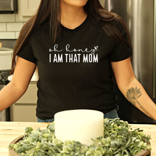 Load image into Gallery viewer, "Oh Honey, I AM THAT MOM" Tee