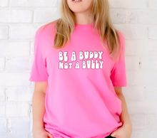 Load image into Gallery viewer, "Be A Buddy Not A Bully" Tee