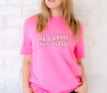 Load image into Gallery viewer, "Be A Buddy Not A Bully" Tee