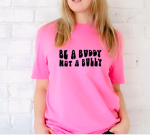 Load image into Gallery viewer, "Be A Buddy Not A Bully" Tee