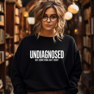UNDIAGNOSED but something ain't right Crewneck Sweatshirt