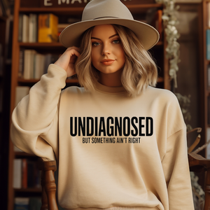 UNDIAGNOSED but something ain't right Crewneck Sweatshirt