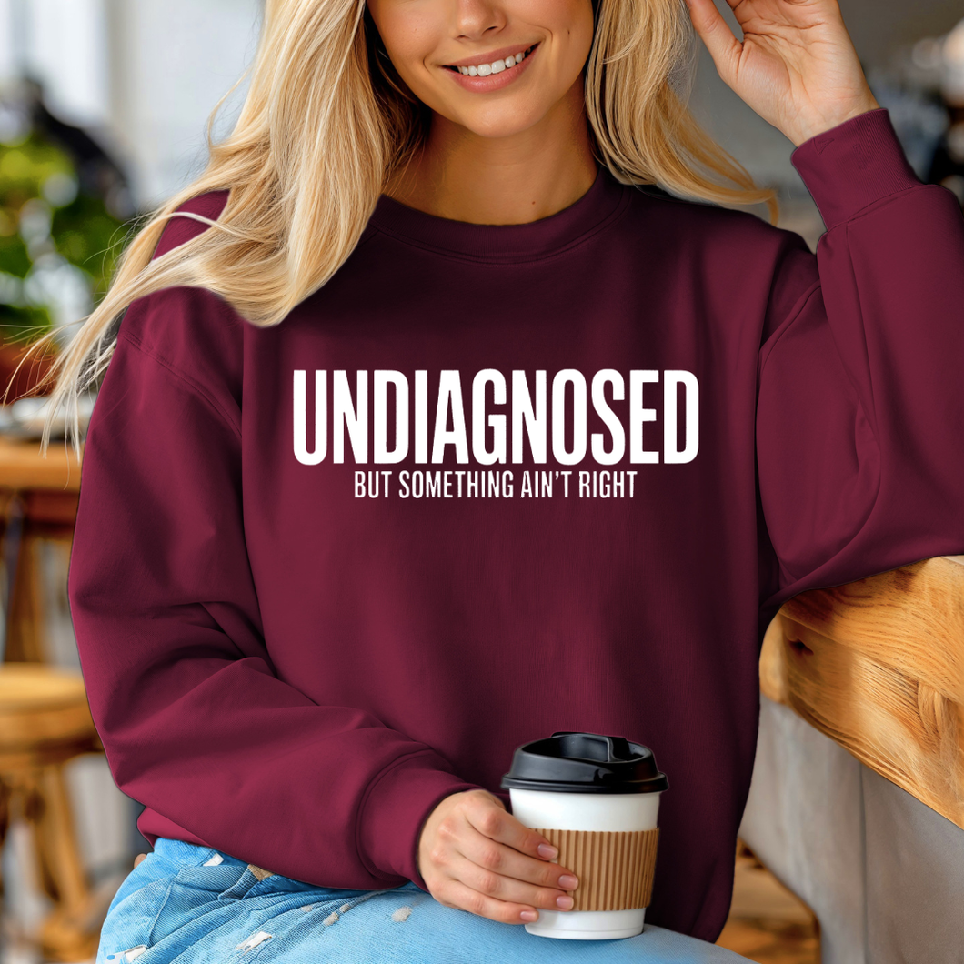 UNDIAGNOSED but something ain't right Crewneck Sweatshirt
