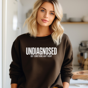 UNDIAGNOSED but something ain't right Crewneck Sweatshirt