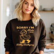 Load image into Gallery viewer, Sorry I&#39;m Late, I Was Dilly Dallying - DUCK Crewneck Sweatshirt
