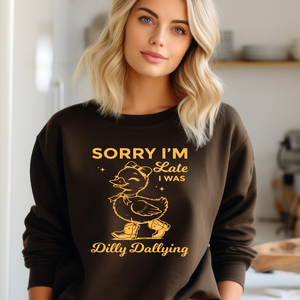 Sorry I'm Late, I Was Dilly Dallying - DUCK Crewneck Sweatshirt