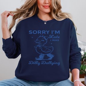 Sorry I'm Late, I Was Dilly Dallying - DUCK Crewneck Sweatshirt
