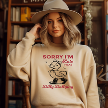 Load image into Gallery viewer, Sorry I&#39;m Late, I Was Dilly Dallying - DUCK Crewneck Sweatshirt
