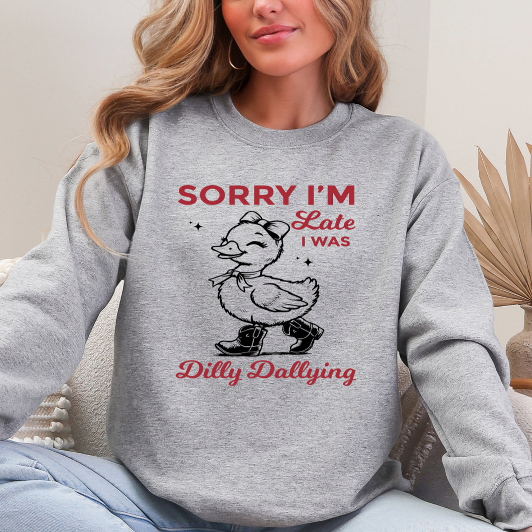 Sorry I'm Late, I Was Dilly Dallying - DUCK Crewneck Sweatshirt