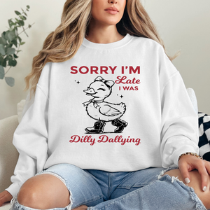 Sorry I'm Late, I Was Dilly Dallying - DUCK Crewneck Sweatshirt