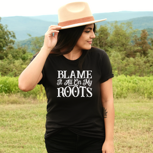 "Blame It All On My Roots" Tee
