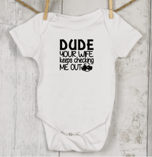 Load image into Gallery viewer, &quot;Dude Your Wife Keeps Checking Me Out&quot; Onesie
