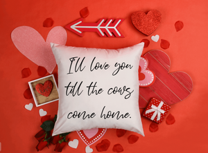 "I'll Love You till the Cows Come Home" Pillow