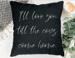 "I'll Love You till the Cows Come Home" Pillow