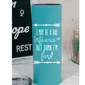 "I May Be a Bad Influence" - Glow in the Dark Tumbler