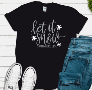 Let It Snow...Somewhere Else"" Tee