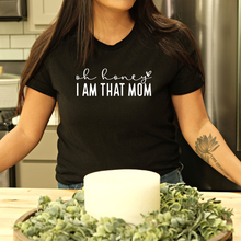Load image into Gallery viewer, &quot;Oh Honey, I AM THAT MOM&quot; Tee
