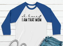Load image into Gallery viewer, &quot;Oh Honey, I AM THAT MOM&quot; Raglan Tee
