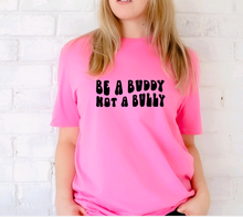 Load image into Gallery viewer, &quot;Be A Buddy Not A Bully&quot; Tee
