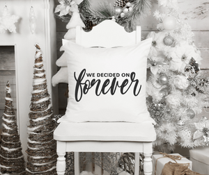 "We Decided on Forever" Pillow